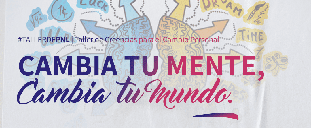 Taller de Coaching y PNL - ¡Cambia tu mente cambia tu mundo!